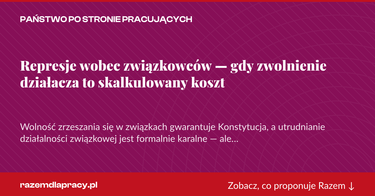 Karta social do udostępnienia: Represje wobec związkowców — gdy zwolnienie działacza to skalkulowany koszt