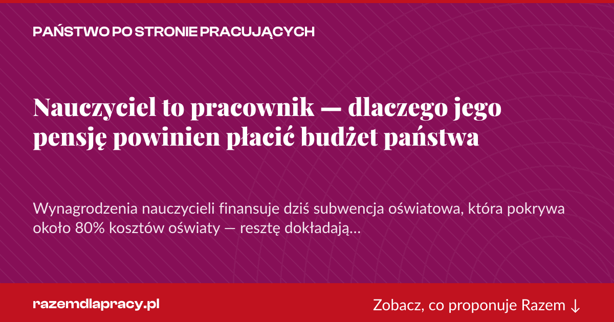 Karta social do udostępnienia: Nauczyciel to pracownik — dlaczego jego pensję powinien płacić budżet państwa