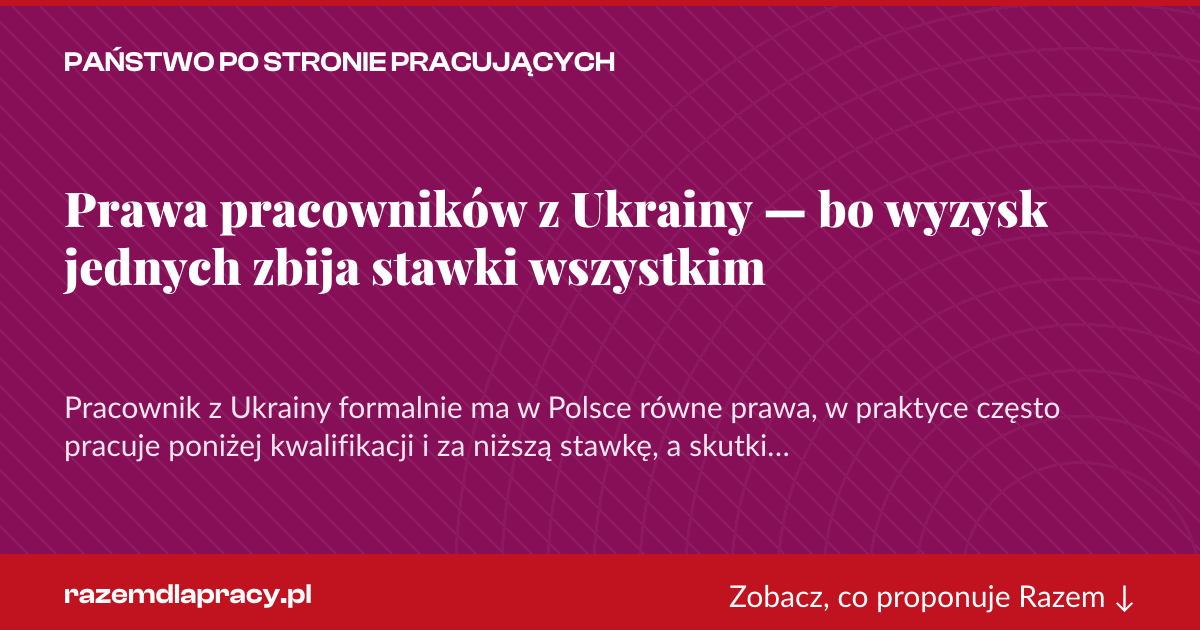 Karta social do udostępnienia: Prawa pracowników z Ukrainy — bo wyzysk jednych zbija stawki wszystkim